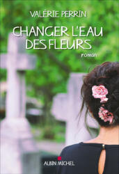 Changer l'eau des fleurs - Valérie Perrin (2018)