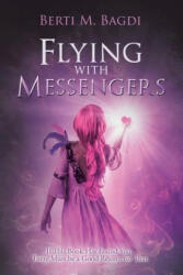 Flying with Messengers - BERTI M. BAGDI (ISBN: 9781543404258)