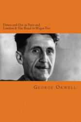 Down and Out in Paris and London & the Road to Wigan Pier - George Orwell, Will Jonson (ISBN: 9781502941268)