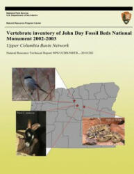 Vertebrate Inventory of John Day Fossil Beds National Monument 2002-2003: Upper Columbia Basin Network - National Park Service (ISBN: 9781492210771)