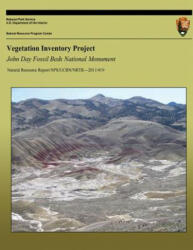 Vegetation Inventory Project: John Day Fossil Beds National Monument - National Park Service (ISBN: 9781492210849)