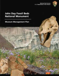 Museum Management Plan John Day Fossil Beds National Monument - National Park Service (ISBN: 9781484998687)