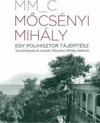 Mőcsényi Mihály. Egy polihisztor tájépítész (2021)