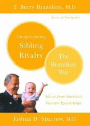 Understanding Sibling Rivalry - The Brazelton Way - T. Berry Brazelton, Joshua D. Sparrow (ISBN: 9780738210056)