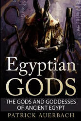 Egyptian Gods: The Gods and Goddesses of Ancient Egypt - Patrick Auerbach (ISBN: 9781522776529)