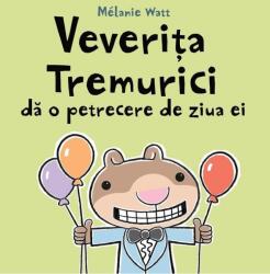 Veverita Tremurici da o petrecere de ziua ei - Melanie Watt (ISBN: 9786060860228)