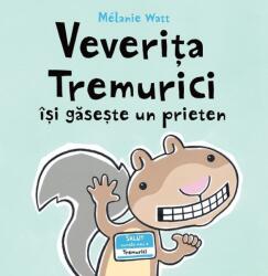 Veverita Tremurici isi gaseste un prieten - Melanie Watt (ISBN: 9786060860211)