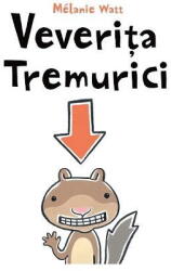 Veverita Tremurici - Melanie Watt (ISBN: 9786060860198)