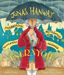 Jonas Hanway Felháborító! Botrányos! Rettentően különös! Esernyője (2021)