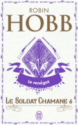 Le Soldat Chamane - 6 - Le Renegat - Robin Hobb (2010)