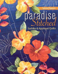 Paradise Stitched-Sashiko & Applique Quilts - Sylvia Pippen (2009)