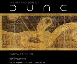 The Art and Soul of Dune - Denis Villeneuve, Tanya Lapointe, Brian Herbert (2021)