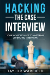 Hacking the Case Interview - Taylor Warfield (ISBN: 9781545261828)