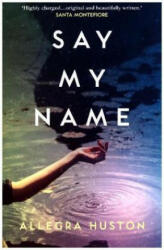 Say My Name - Allegra Huston (ISBN: 9780008203245)