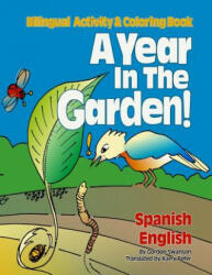 A Year in the Garden! Spanish - English: Bilingual Activity & Coloring Book - Gordon Swanson (ISBN: 9781495937545)