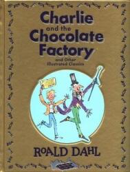 Charlie and the Chocolate Factory and Other Illustrated Classics - Roald Dahl (0000)