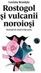 Rostogol si vulcanii noroiosi (#3) - Lavinia Braniste (ISBN: 9786067889680)