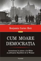 Cum moare democratia - Benjamin Carter Hett (ISBN: 9789734683062)