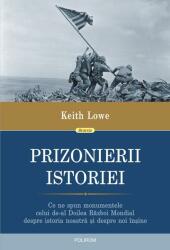 Prizonierii istoriei. Ce ne spun monumentele celui de-al Doilea Război Mondial despre istoria noastră și despre noi înșine (ISBN: 9789734683598)