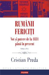 Rumanii fericiti. Vot si putere de la 1831 pana in prezent. Editia a II-a revazuta si adaugita - Cristian Preda (ISBN: 9789734684137)