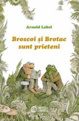 Broscoi si Brotac sunt prieteni - Arnold Lobel. Traducere de Florin Bican (ISBN: 9786068544199)