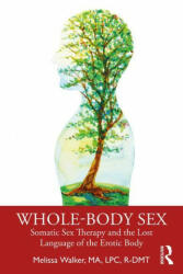 Whole-Body Sex - Melissa (Somatic Sex & Relationship Therapist) Walker (ISBN: 9780367276720)