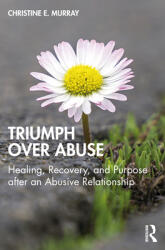 Triumph Over Abuse: Healing Recovery and Purpose after an Abusive Relationship (ISBN: 9780367646455)