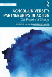 School-University Partnerships in Action - Day, Christopher (University of Nottingham, UK), Gu, Qing (University of Nottingham, UK), Townsend, Andrew (University of Nottingham, UK. ), Catherine Holdich (ISBN: 9780367694838)