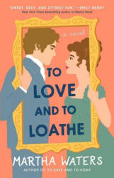 To Love and to Loathe - Martha Waters (ISBN: 9781982160876)
