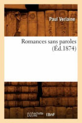 Romances Sans Paroles (Ed. 1874) - Paul Verlaine (ISBN: 9782012624481)