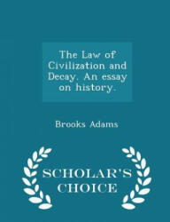 Law of Civilization and Decay. an Essay on History. - Scholar's Choice Edition - Brooks Adams (ISBN: 9781296022174)