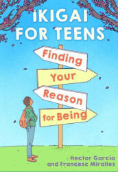 Ikigai for Teens: Finding Your Reason for Being - Francesc Miralles (ISBN: 9781338670837)