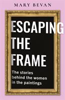 Escaping the Frame - Women in Famous Pictures tell their Stories (ISBN: 9781800462786)