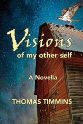 Visions of my Other Self - THOMAS TIMMINS (ISBN: 9780997028744)