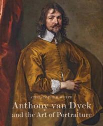 Anthony Van Dyck and the Art of Portraiture - Christopher White (ISBN: 9780956800794)