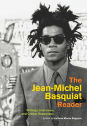 The Jean-Michel Basquiat Reader: Writings Interviews and Critical Responses (ISBN: 9780520305168)