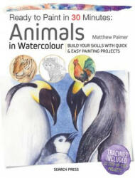Ready to Paint in 30 Minutes: Animals in Watercolour - Matthew Palmer (ISBN: 9781782216858)