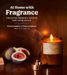 At Home with Fragrance: Creating Modern Scents for Your Space - Tom Neuberger (ISBN: 9781419746277)