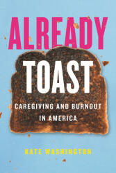 Already Toast: Caregiving and Burnout in America (ISBN: 9780807011508)