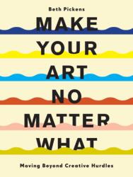 Make Your Art No Matter What (ISBN: 9781452182957)