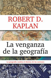 La venganza de la geografia - ROBERT D. KAPLAN (2017)