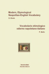 NeapolitanEngItallVocabolario etimologico odierno napoletano-italiano: Modern, Etymological Neapolitan-English Vocabulary - D Erwin, P Bello (2015)