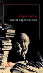 Tanarul Eugen IONESCU - Eugen Simion (ISBN: 9786060570172)