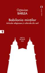 Babilonia mintior. Articole religioase si culturale din exil - Octavian Barlea (ISBN: 9786060810285)