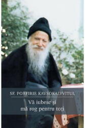 Va iubesc si ma rog pentru toti - Porfirie Kavsokalyvitul (ISBN: 9789731367866)