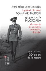 Toma Arnăuțoiu. Luptătorii din munți. Grupul de la Nucșoara (ISBN: 9786060810292)