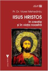 Iisus Hristos in creatie si in viata noastra - Viorel Mehedintu (ISBN: 9789736459702)