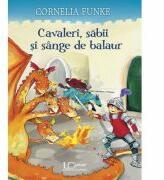 Cavaleri, sabii si sange de balaur - Cornelia Funke (ISBN: 9786067042047)