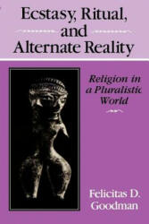 Ecstasy, Ritual, and Alternate Reality - Felicitas D. Goodman (1988)