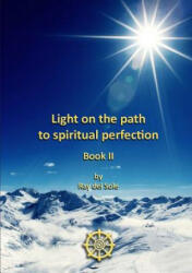 Light on the Path to Spiritual Perfection - Book II - Ray Del Sole (2011)